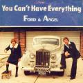 Ford & Angel You Can't Have Everything